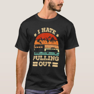Camping I Hate Pulling Out Retro Vintage Outdoor T-Shirt