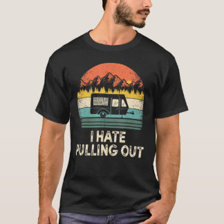 Camping I Hate Pulling Out Vintage Camper Travel T T-Shirt