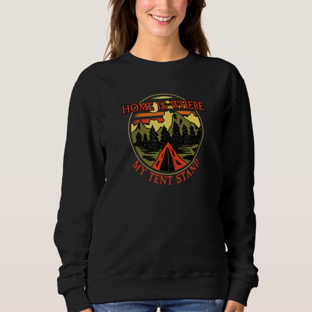 Camping I Home Is Where My Tent Stand I Camper & O Sweatshirt (Front)