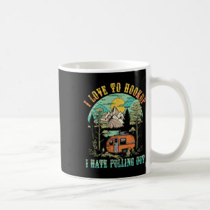 Camping I Love To Hookup I Hate Pulling Out Camper Coffee Mug
