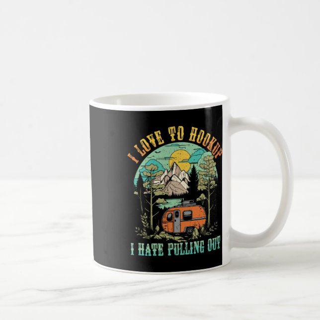 Camping I Love To Hookup I Hate Pulling Out Camper Coffee Mug (Right)