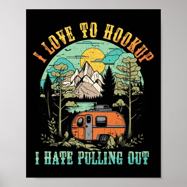 Camping I Love To Hookup I Hate Pulling Out Camper Poster (Front)