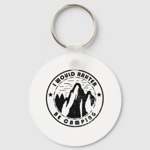 Camping - I Would Rather Be Camping Key Ring
