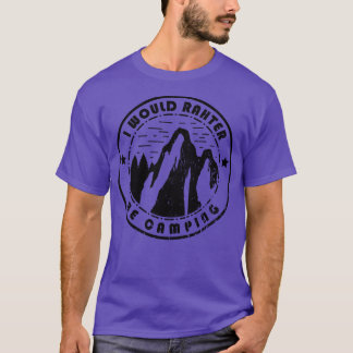 Camping I Would Rather Be Camping T-Shirt
