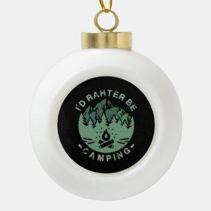 Camping - I'D Rather Be Camping Ceramic Ball Christmas Ornament