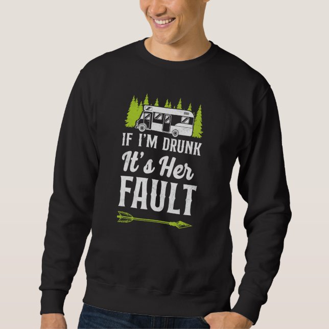 Camping If Im Drunk Its My Her Fault Motorhome Fri Sweatshirt (Front)