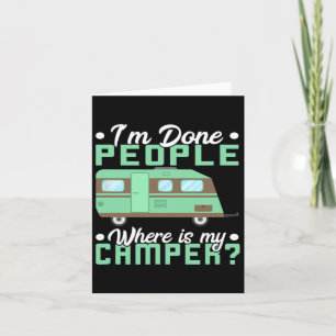 Camping I'm Done People Where Is My Camper Teardro Card