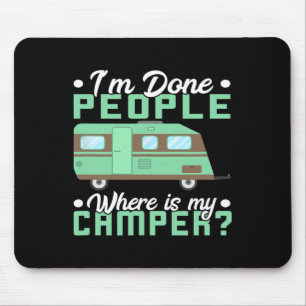 Camping I'm Done People Where Is My Camper Teardro Mouse Pad