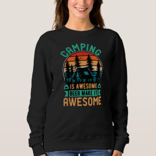 Camping is Awesome Beer Make it Awesome Sweatshirt