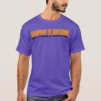 Camping Is Awesome Beer Makes It Awesomer funny T-Shirt