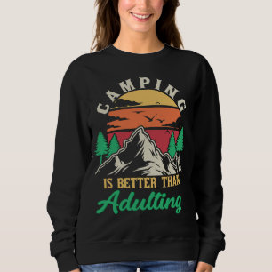 Camping Is Better Than Adulting” Funny Sweatshirt