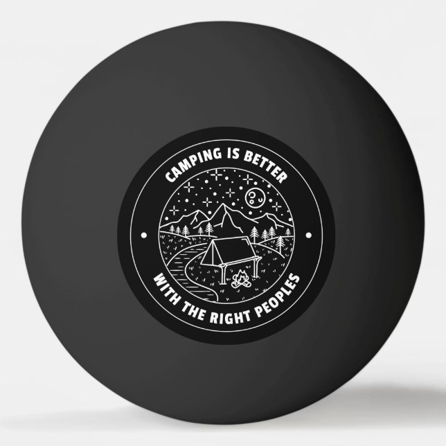 Camping is better with the right peoples  ping pong ball (Front)