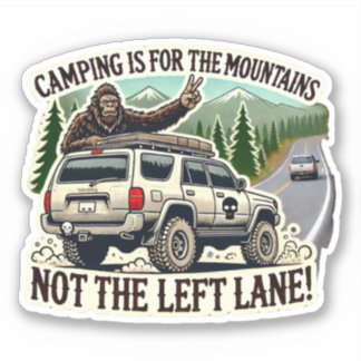 CAMPING IS FOR THE MOUNTAINS – NOT THE LEFT LANE!