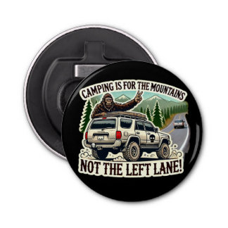 Camping is for the Mountains Not the Left Lane! Bottle Opener