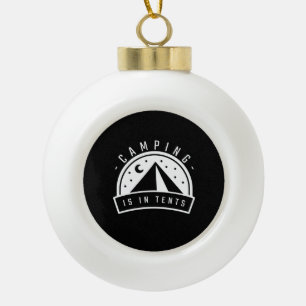Camping Is In Tents Ceramic Ball Christmas Ornament