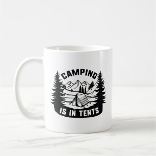 Camping Is In Tents Coffee Mug