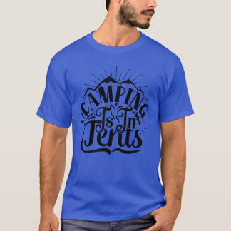 Camping is in tents family T-Shirt