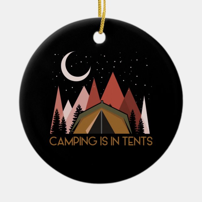 Camping Is In Tents Funny Camping Ceramic Ornament (Front)