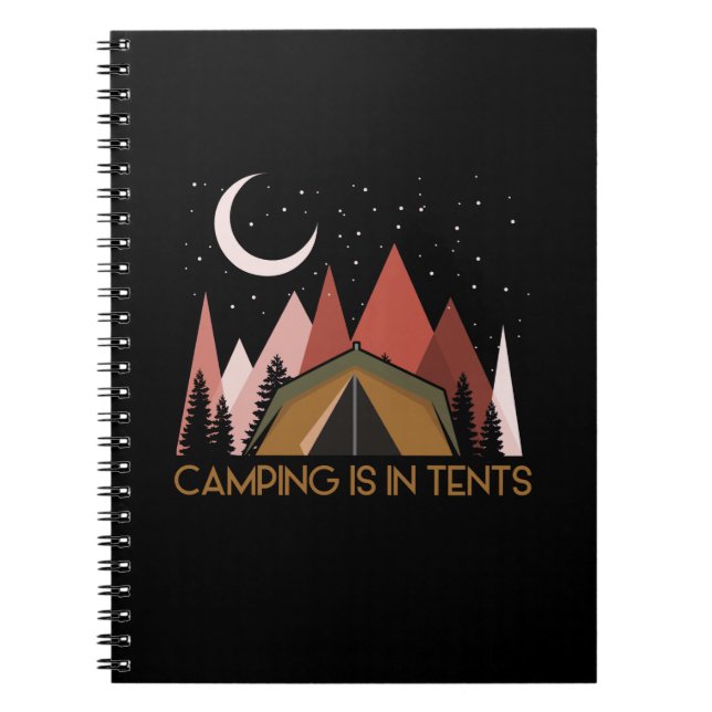 Camping Is In Tents Funny Camping Notebook (Front)