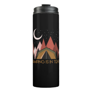 Camping Is In Tents Funny Camping Thermal Tumbler