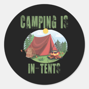 Camping Is In Tents Funny Gift For Happy Camper Classic Round Sticker