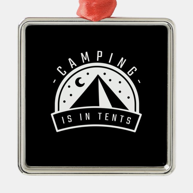 Camping Is In Tents Metal Ornament (Front)