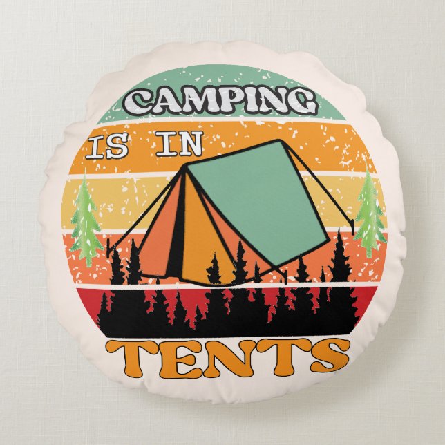 Camping is in Tents Round Cushion (Front)