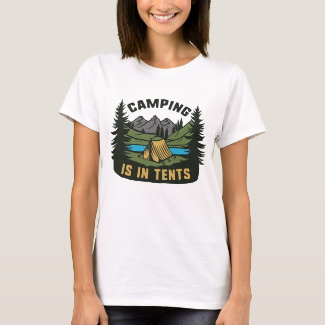 Camping Is In Tents T-Shirt (Front)