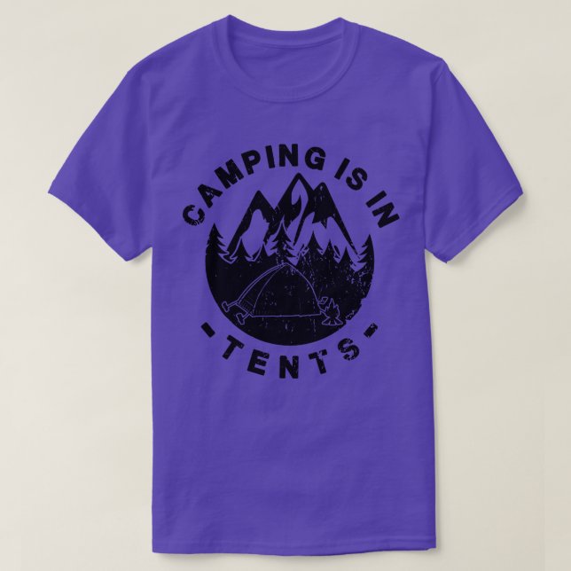 Camping is in Tents T-Shirt (Design Front)