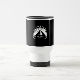 Camping Is In Tents Travel Mug