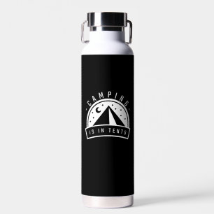 Camping Is In Tents Water Bottle