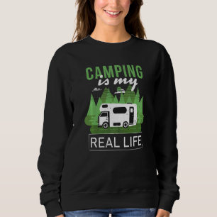 Camping Is My Real Life Funny Saying Camping Tents Sweatshirt