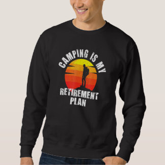 Camping Is My Retirement Plan 1 Sweatshirt