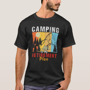 Camping is my retirement plan camp out Camping T-Shirt