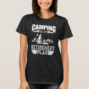Camping Is My Retirement Plan Camping T-Shirt