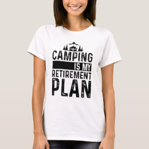 Camping Is My Retirement Plan Retiring Camper T-Shirt