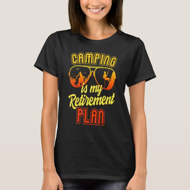 Camping Is My Retirement Plan Sunglasses T-Shirt (Front)