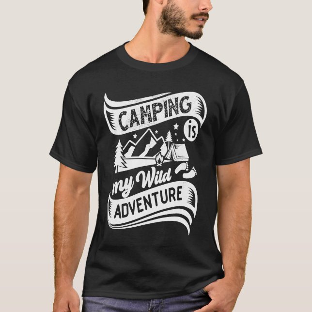 Camping Is My Wild Adventure Quotes Camp Campfire  T-Shirt (Front)