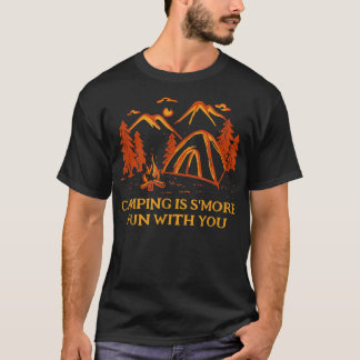 Camping Is Smore Fun With You Camper Couples Camp  T-Shirt