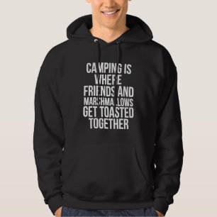 Camping Is Where Friends And Marshmallows Get Toas Hoodie