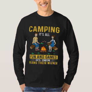 Camping Its All Fun & Games Until Someone Burns Th T-Shirt