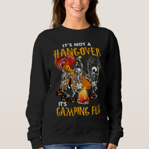 Camping Its Not A Hangover Its Flu Camper Campfire Sweatshirt