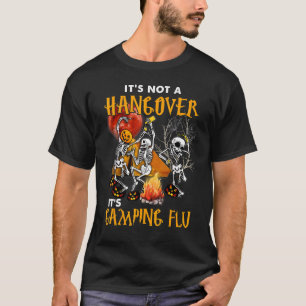Camping Its Not A Hangover Its Flu Camper Campfire T-Shirt
