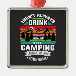 Camping Joke I Don't Always Drink When I'm Camping Metal Ornament
