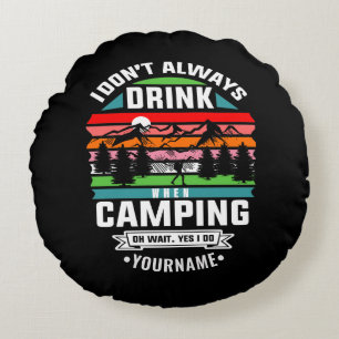 Camping Joke I Don't Always Drink When I'm Camping Round Cushion