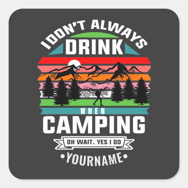 Camping Joke I Don't Always Drink When I'm Camping Square Sticker (Front)