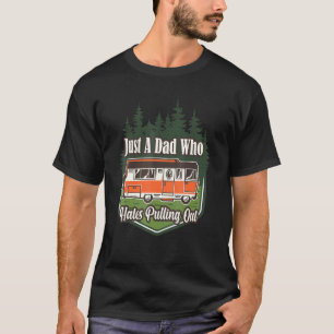 Camping Just A Dad Who Hates Pulling Out Husband T-Shirt