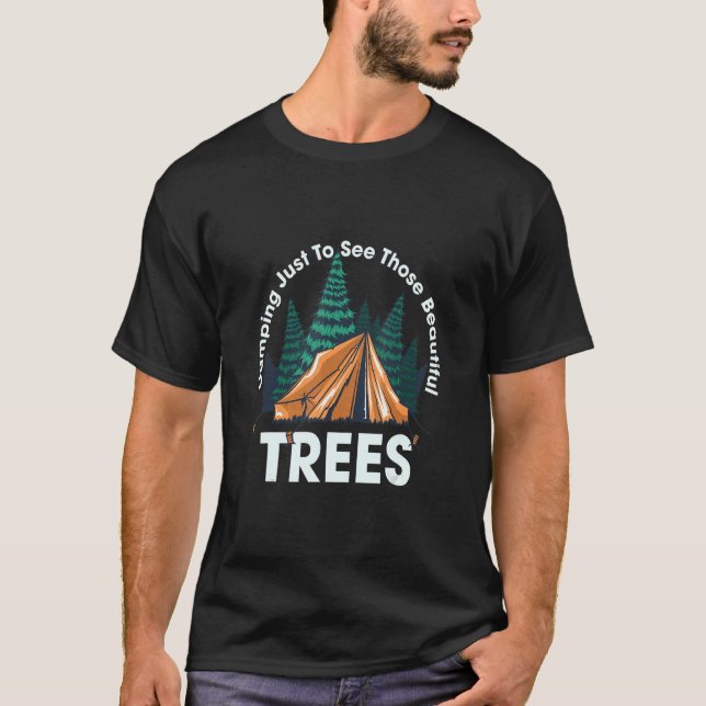 Camping Just To See Those Beautiful Trees Birch Tr T-Shirt (Front)
