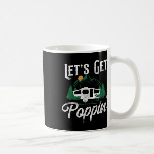 Camping Lets Get Poppin Pop Up Camper Coffee Mug
