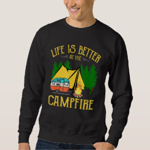 Camping Life Is Better At The Campfire Camper Camp Sweatshirt